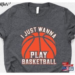 I Just Wanna Play Basketball Shirt Lovers Tshirt For Boys Unisex